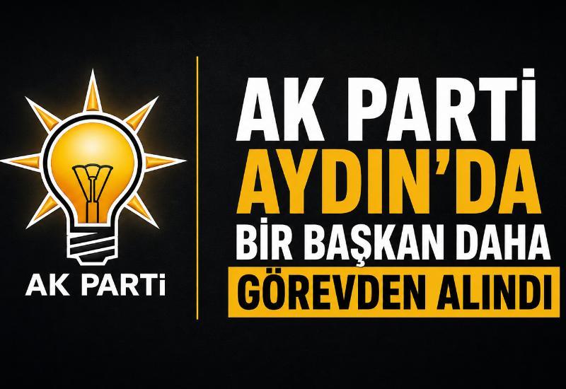 AK Parti Aydın’da bir başkan daha görevden alındı