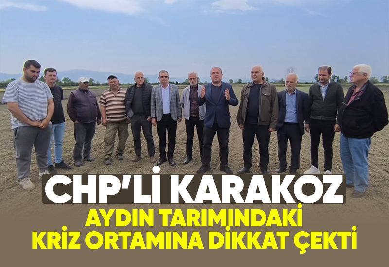 CHP’li Karakoz, Aydın tarımdaki kriz ortamına dikkat çekti