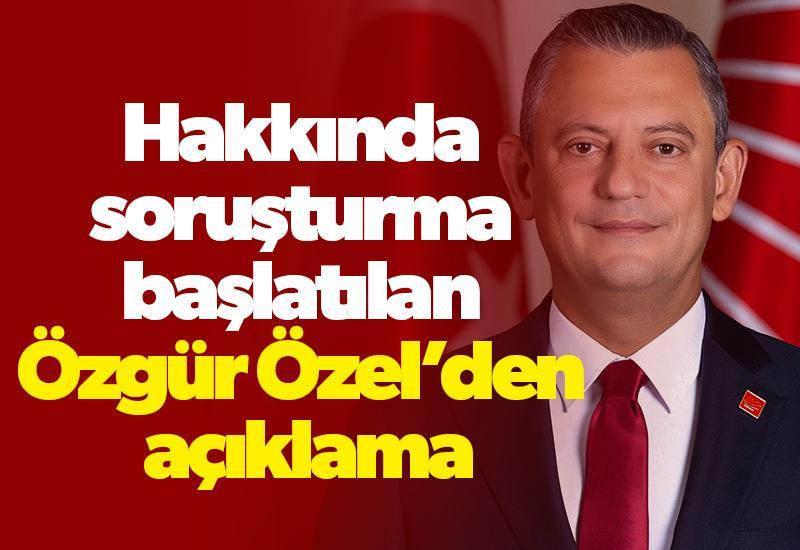 Hakkında soruşturma başlatılan Özgür Özel’den açıklama
