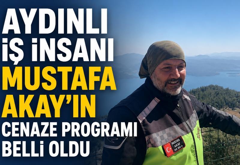 Aydınlı iş insanı Mustafa Akay’ın cenaze programı belli oldu