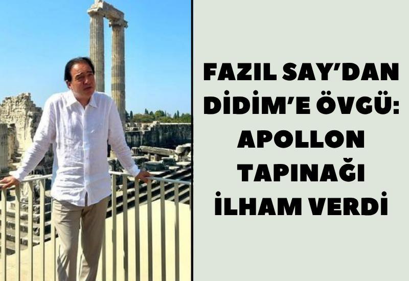 Fazıl Say’dan Didim’e Övgü: Apollon Tapınağı ilham verdi