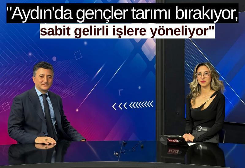 "Aydın'da gençler tarımı bırakıyor, sabit gelirli işlere yöneliyor"
