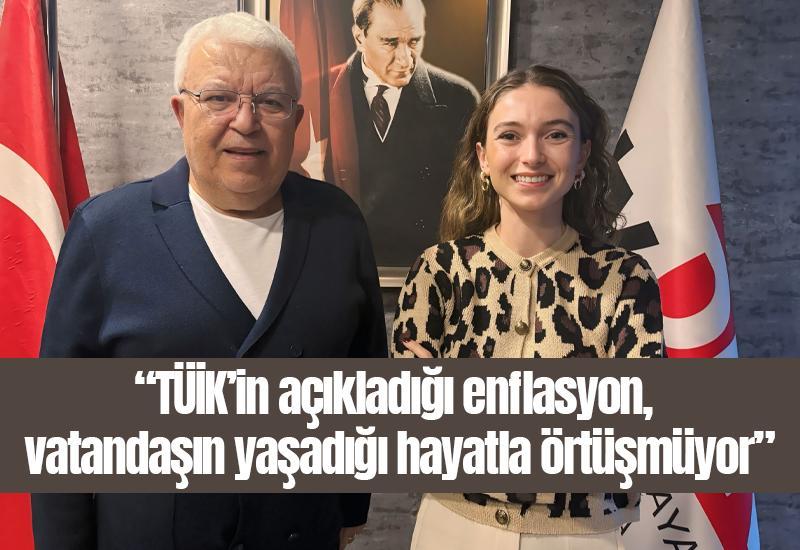 “TÜİK’in açıkladığı enflasyon, vatandaşın yaşadığı hayatla örtüşmüyor”