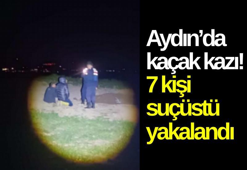 Aydın’da kaçak kazı! 7 kişi suçüstü yakalandı