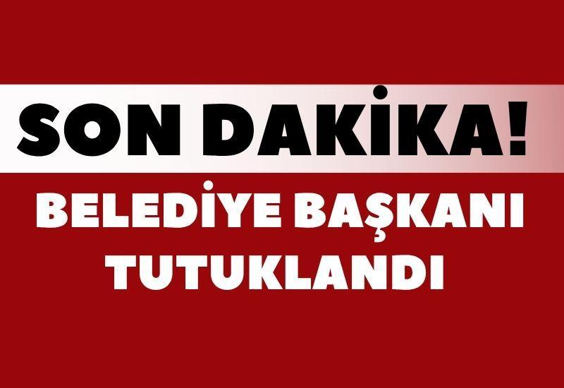 SON DAKİKA! Belediye Başkanı tutuklandı