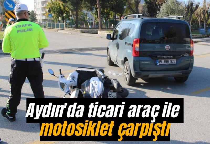 Aydın'da ticari araç ile motosiklet çarpıştı