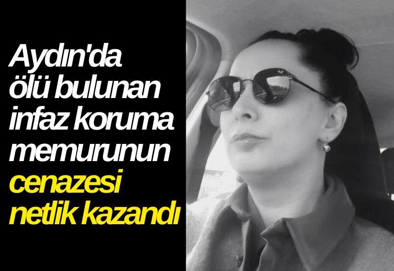 Aydın'da ölü bulunan infaz koruma memurunun cenazesi netlik kazandı