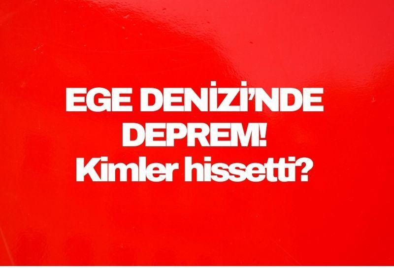 Ege Denizi'nde yine deprem!
