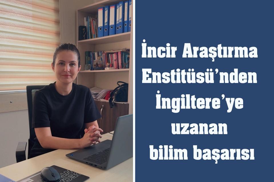 İncir Araştırma Enstitüsü’nden İngiltere’ye uzanan bilim başarısı