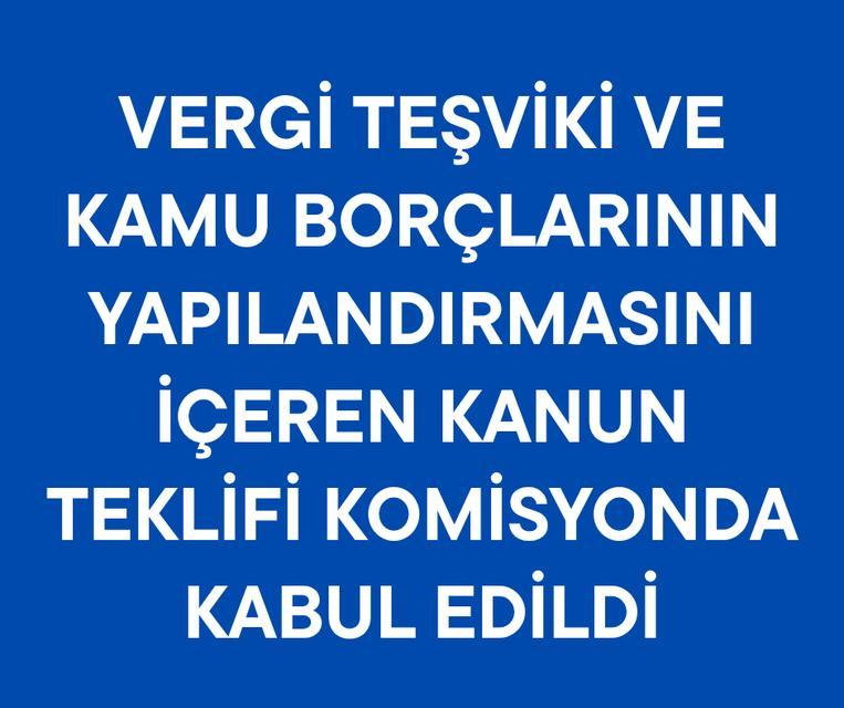 Vergi teşviki ve kamu borçlarının yapılandırmasını içeren kanun teklifi komisyonda kabul edildi