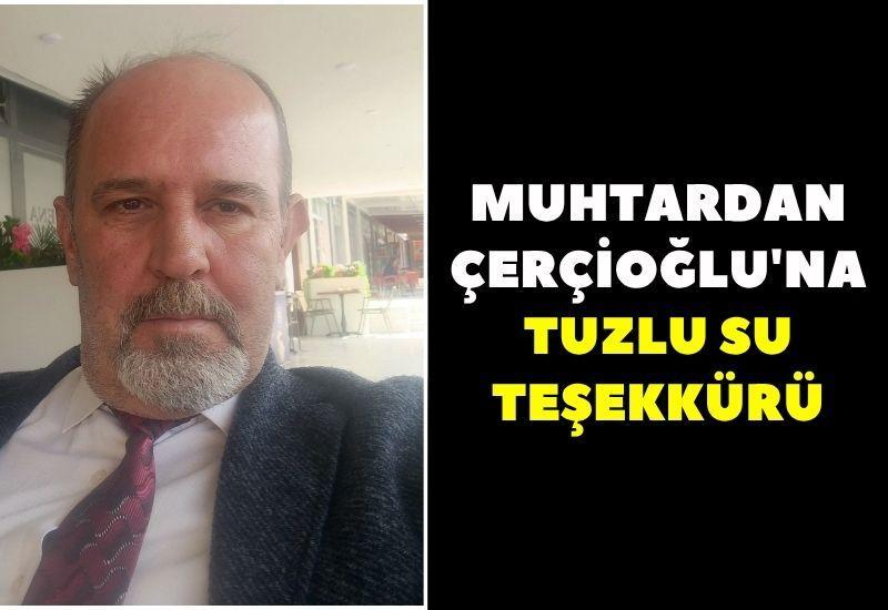 Muhtardan Çerçioğlu'na tuzlu su teşekkürü