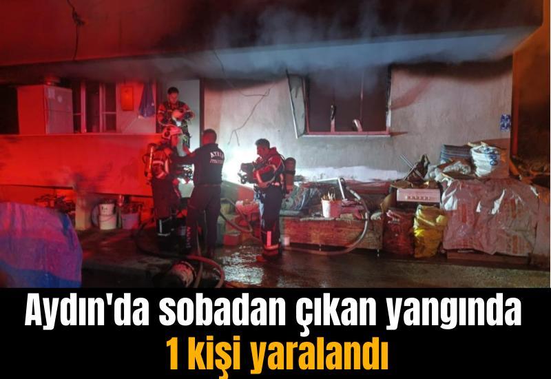 Aydın'da sobadan çıkan yangında 1 kişi yaralandı