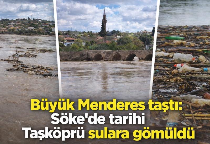 Büyük Menderes taştı: Söke’de tarihi Taşköprü sulara gömüldü