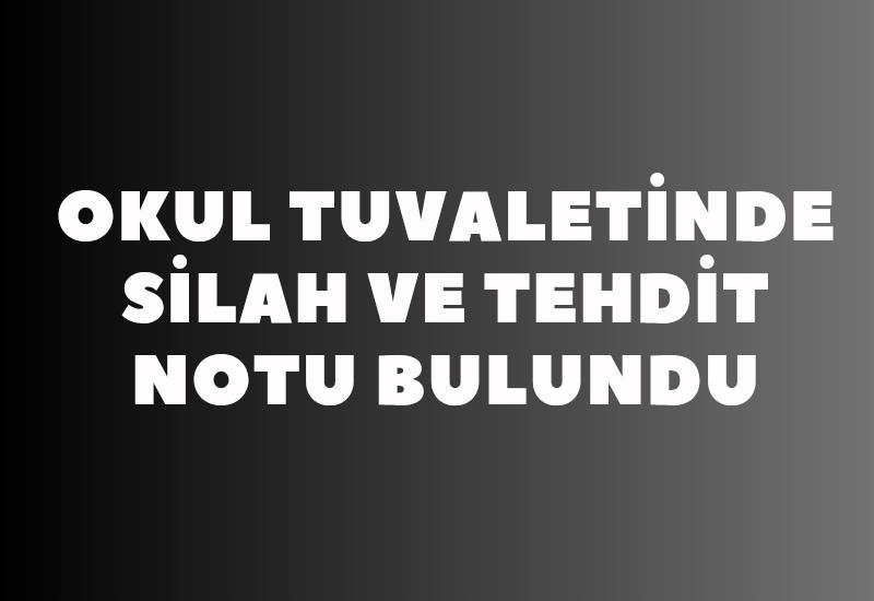 Okul tuvaletinde silah ve tehdit notu bulundu