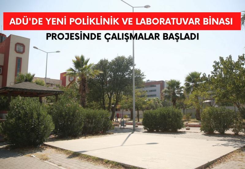 ADÜ'de Yeni Poliklinik ve Laboratuvar Binası Projesinde çalışmalar başladı