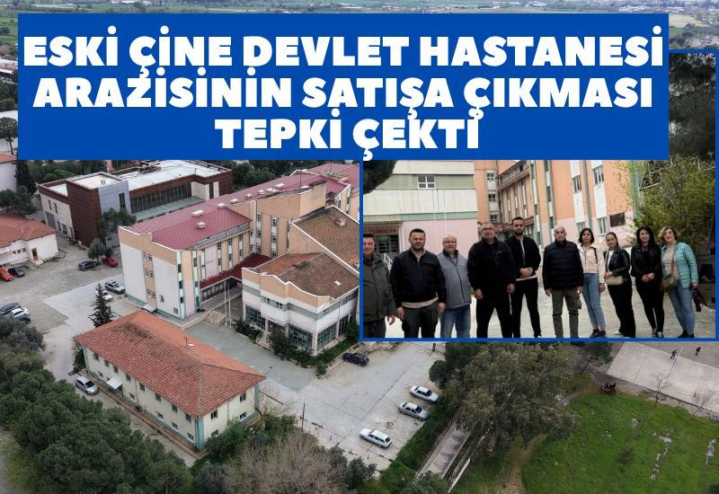 Eski Çine Devlet Hastanesi arazisinin satışa çıkması tepki çekti