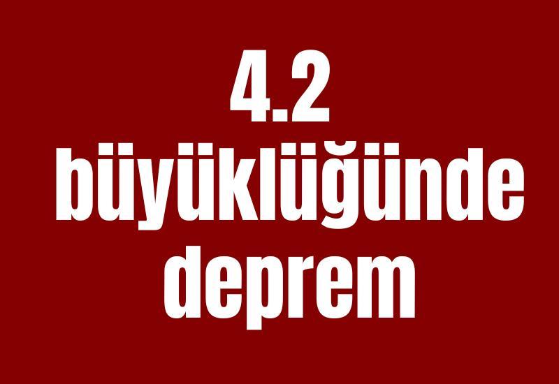 4.2 büyüklüğünde deprem