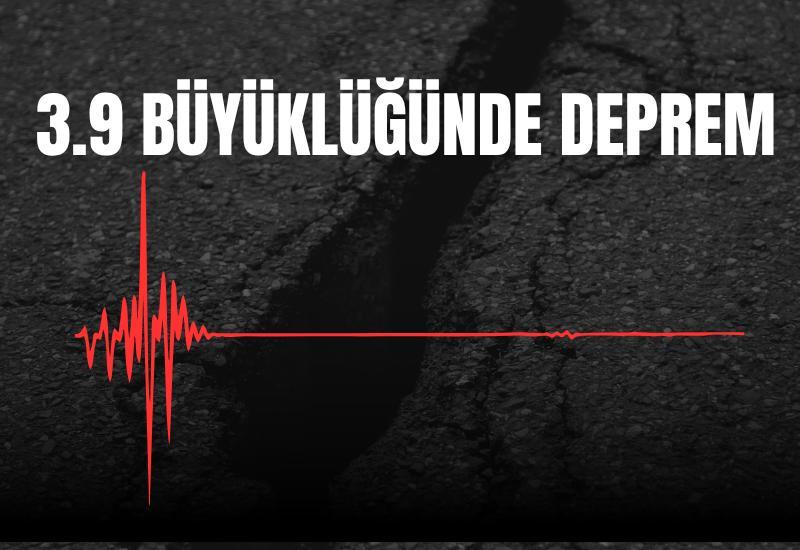 3.9 büyüklüğünde deprem