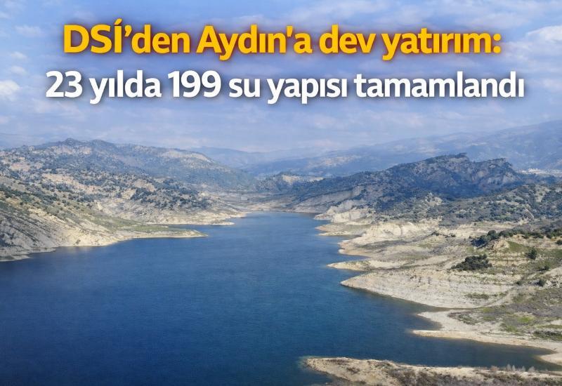 DSİ’den Aydın'a dev yatırım: 23 yılda 199 su yapısı tamamlandı