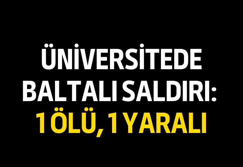 Üniversitede baltalı saldırı: 1 ölü, 1 yaralı
