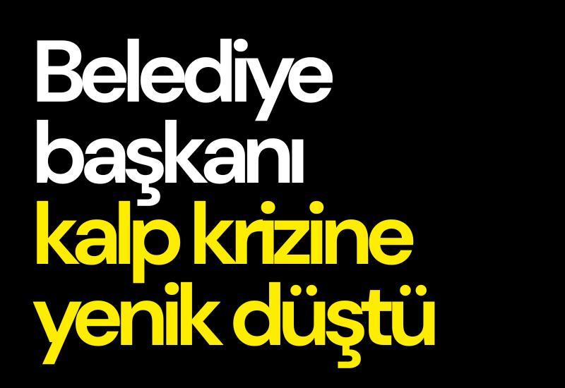 Belediye başkanı kalp krizine yenik düştü