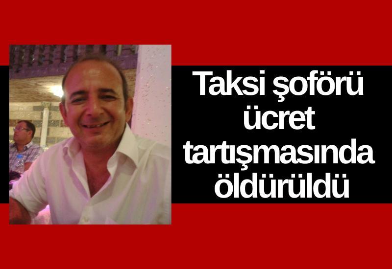 Ücret tartışması kanlı bitti: Taksici silahlı saldırıda can verdi