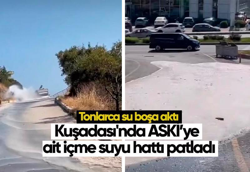 Kuşadası'nda ASKİ’ye ait içme suyu hattı patladı, tonlarca su boşa aktı