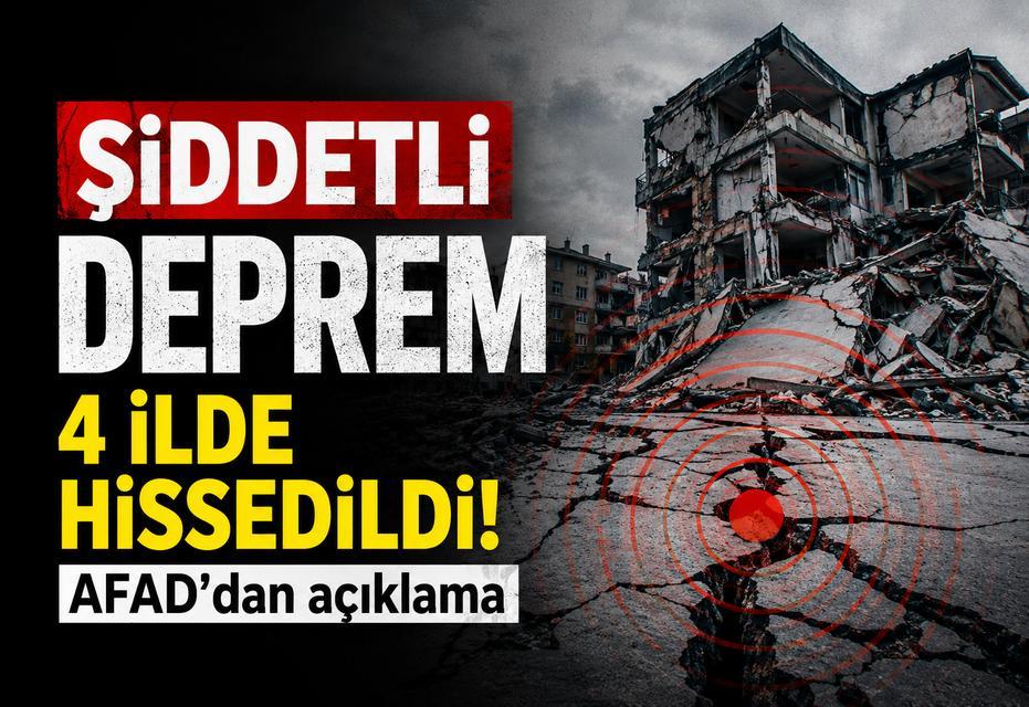 Şiddetli deprem 4 ilde hissedildi! AFAD’dan açıklama