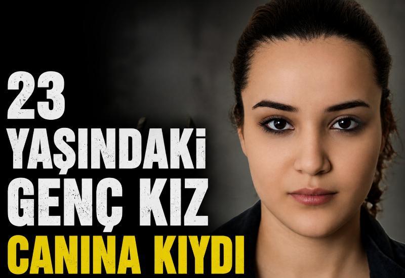 23 yaşındaki genç kız canına kıydı