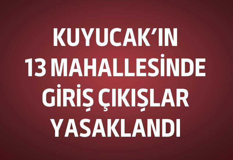Kuyucak'ta 13 mahalleye giriş çıkışlar yasaklandı