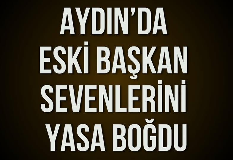 Tariş İncirliova’nın eski başkanı hayatını kaybetti