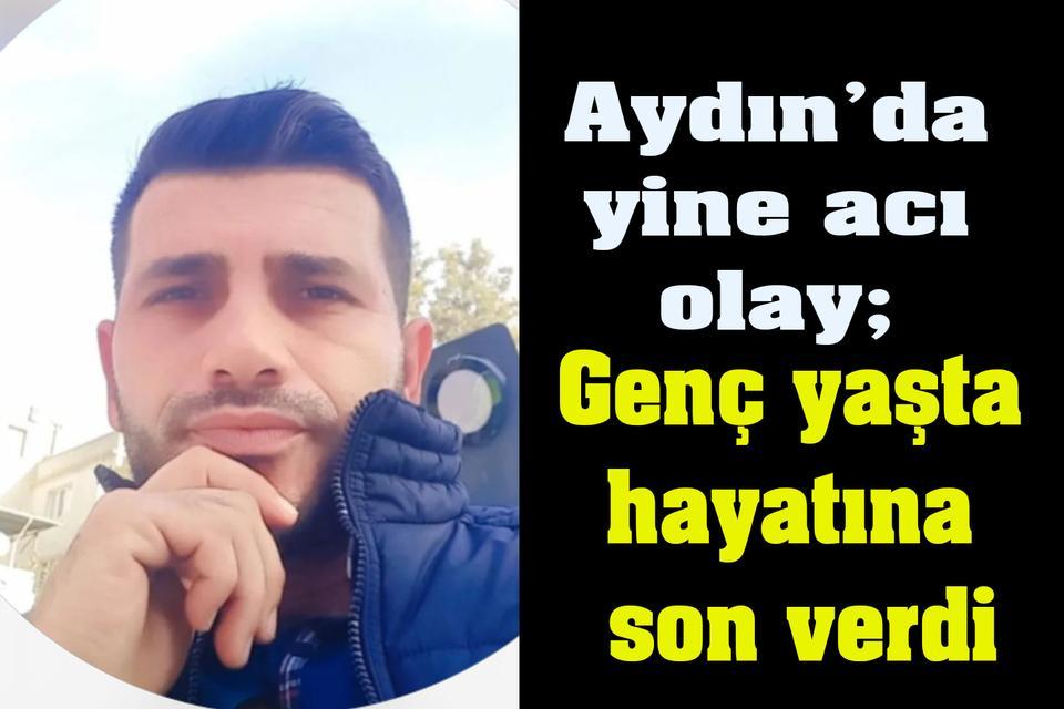 Aydın’da yine acı olay; genç yaşta hayatına son verdi