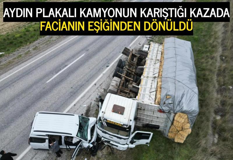 Aydın plakalı kamyonun karıştığı kazada facianın eşiğinden dönüldü