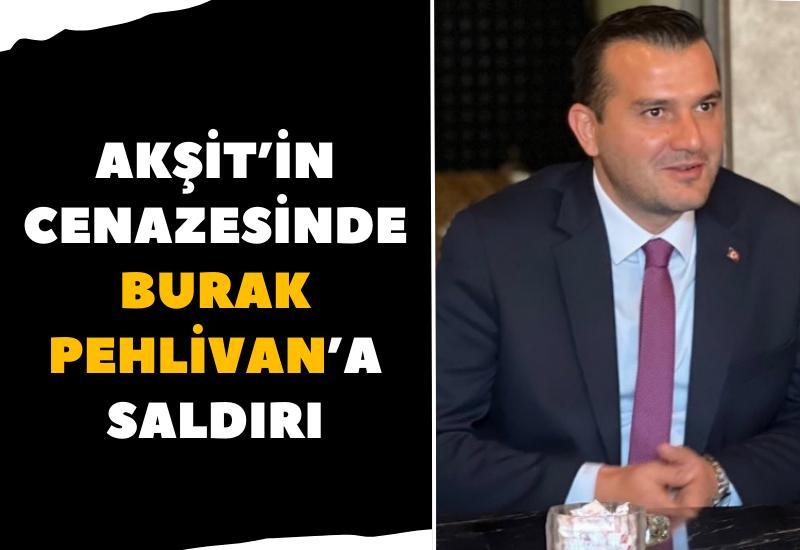 Akşit'in cenazesinde Burak Pehlivan'a saldırı
