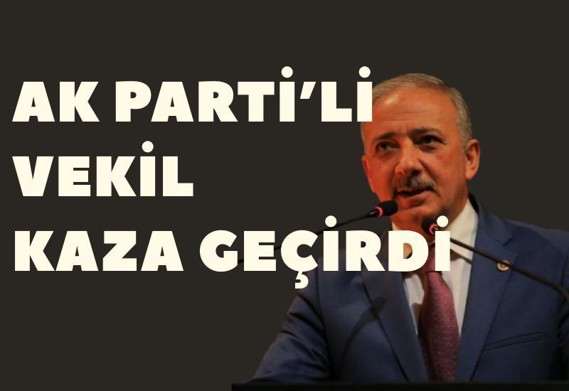 AK Parti Milletvekili trafik kazası geçirdi