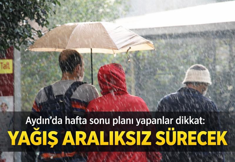 Aydın’da hafta sonu planı yapanlar dikkat: Yağış aralıksız sürecek