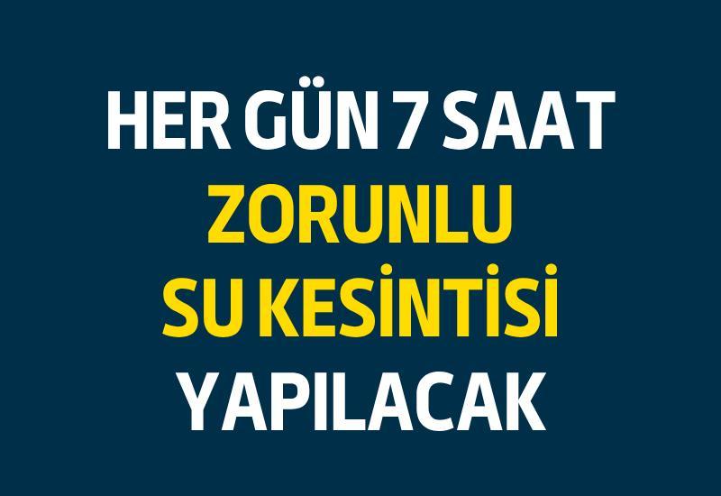 Her gün 7 saat zorunlu su kesintisi yapılacak