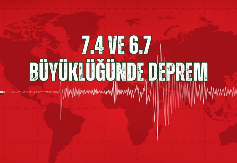 SON DAKİKA... 7.4 ve 6.7 büyüklüğünde deprem