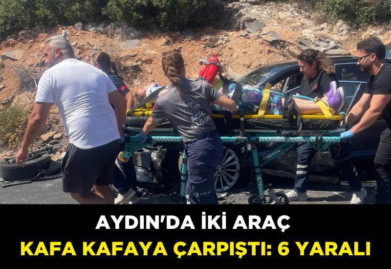 Aydın'da iki araç kafa kafaya çarpıştı: 6 yaralı