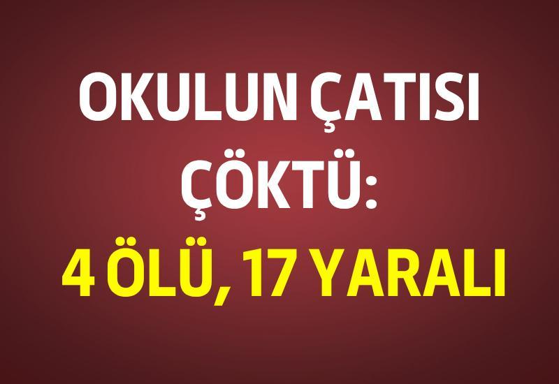 Okulun çatısı çöktü: 4 ölü, 17 yaralı