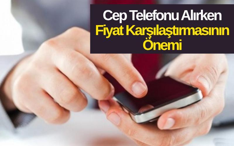 Cep Telefonu Alırken Fiyat Karşılaştırmasının Önemi