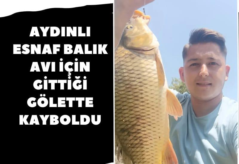 Aydınlı esnaf balık avı için gittiği gölette kayboldu