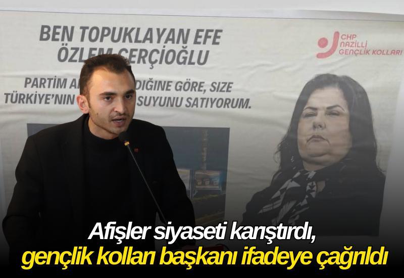 Nazilli’de kriz: Afişler siyaseti karıştırdı, gençlik kolları başkanı ifadeye çağrıldı