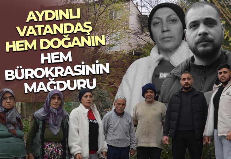 Aydınlı vatandaş hem doğanın hem bürokrasinin mağduru