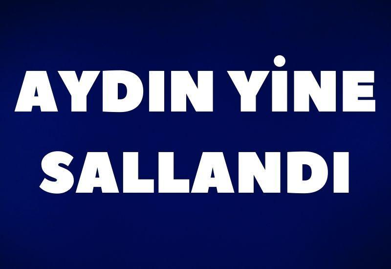 Aydın yine sallandı
