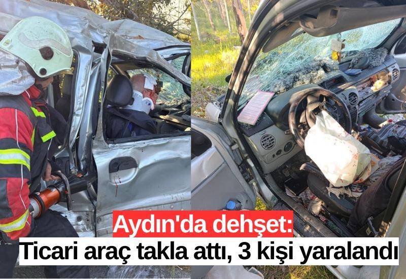 Aydın'da dehşet: Ticari araç takla attı, 3 kişi yaralandı
