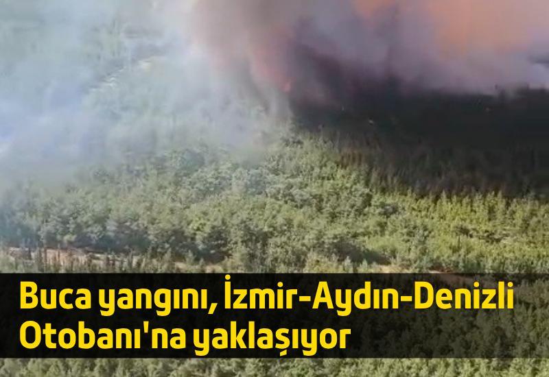 Buca yangını, İzmir-Aydın-Denizli Otobanı'na yaklaşıyor