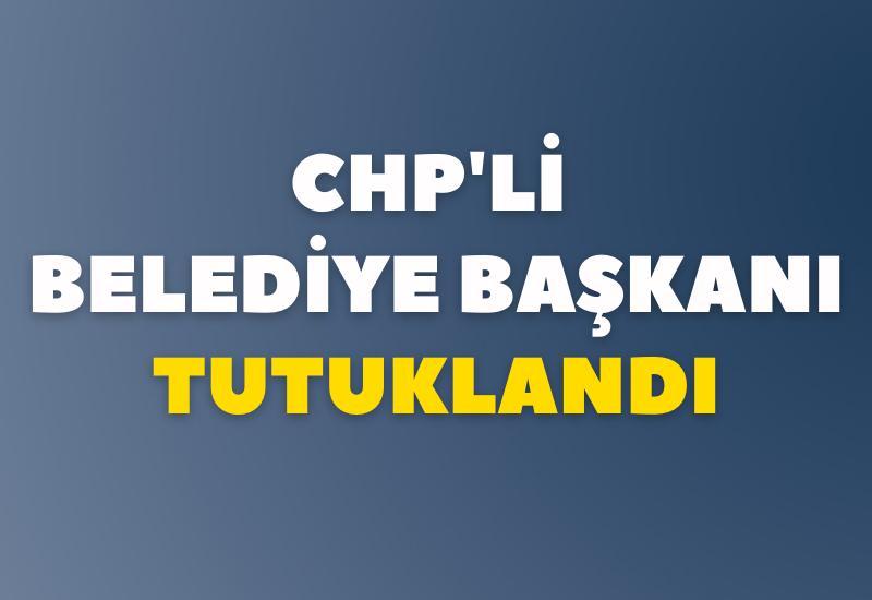 CHP'Li belediye başkanı tutuklandı