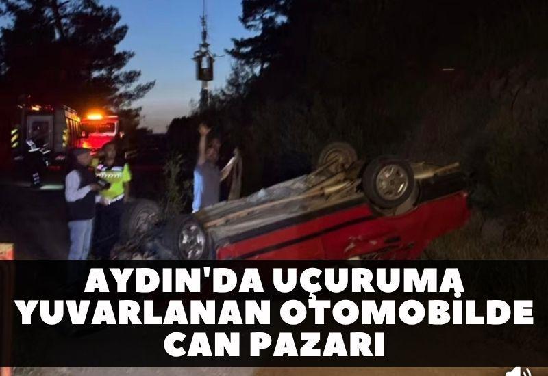 Aydın'da uçuruma yuvarlanan otomobilde can pazarı