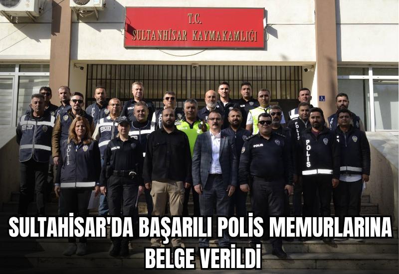 Sultahisar'da başarılı polis memurlarına belge verildi